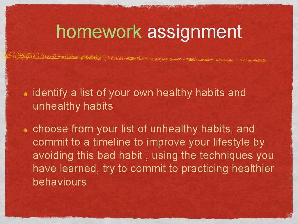 homework assignment identify a list of your own healthy habits and unhealthy habits choose
