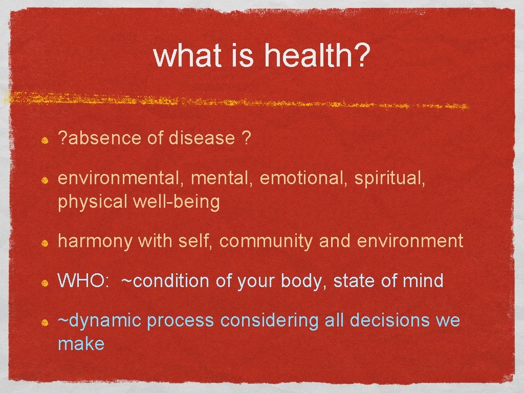 what is health? ? absence of disease ? environmental, emotional, spiritual, physical well-being harmony