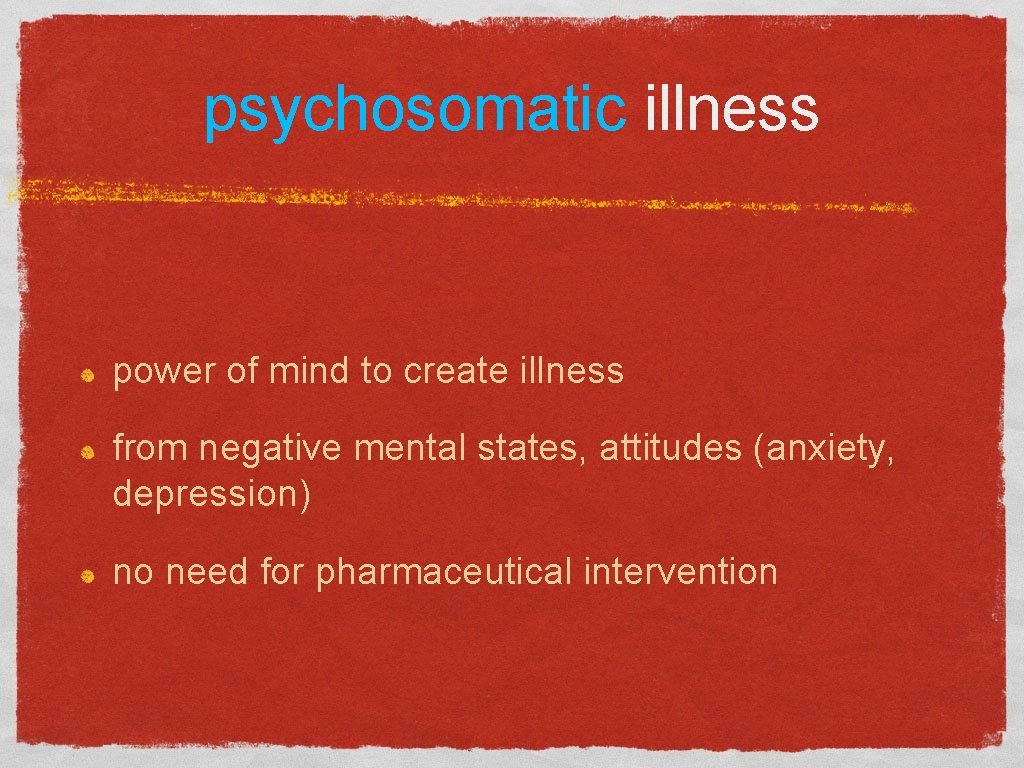 psychosomatic illness power of mind to create illness from negative mental states, attitudes (anxiety,