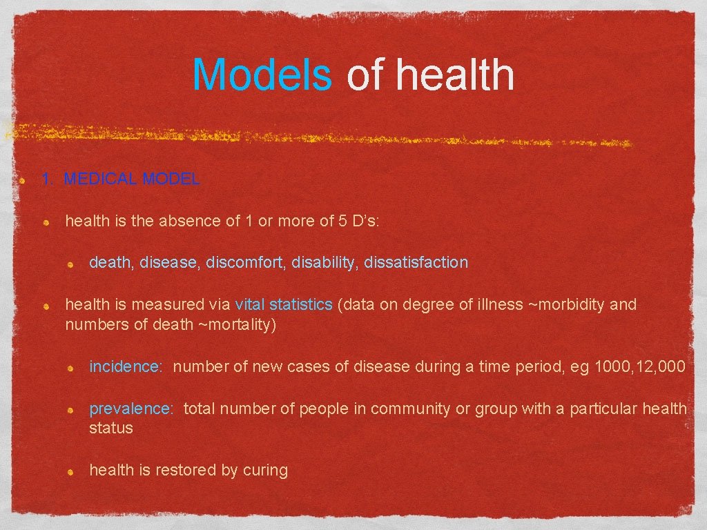 Models of health 1. MEDICAL MODEL health is the absence of 1 or more