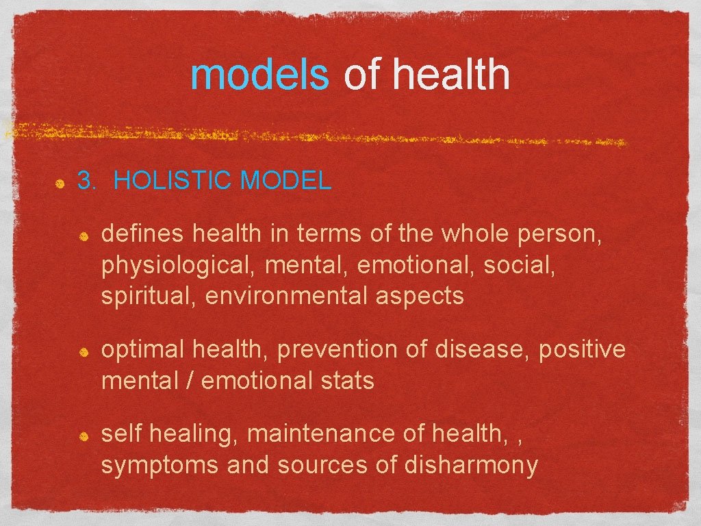models of health 3. HOLISTIC MODEL defines health in terms of the whole person,