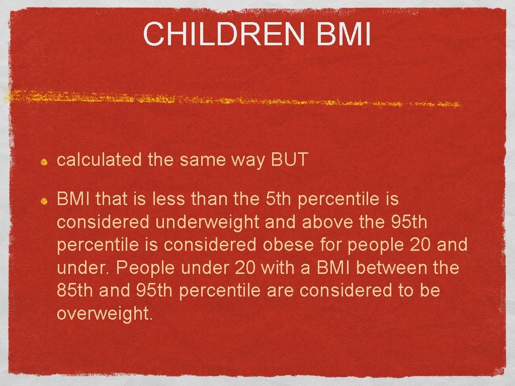 CHILDREN BMI calculated the same way BUT BMI that is less than the 5