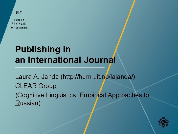 Publishing in an International Journal Laura A. Janda (http: //hum. uit. no/lajanda/) CLEAR Group