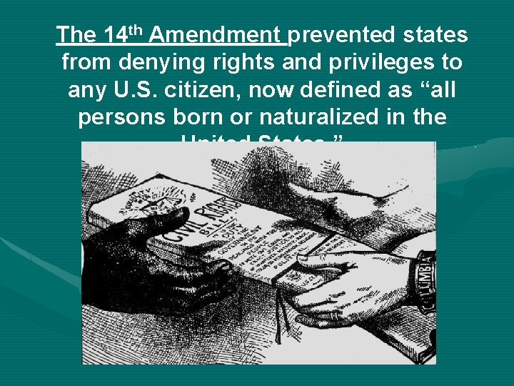 The 14 th Amendment prevented states from denying rights and privileges to any U.