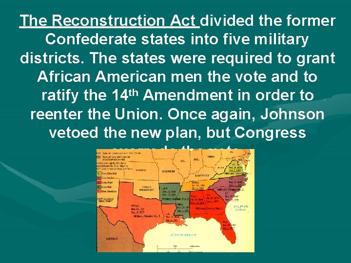 The Reconstruction Act divided the former Confederate states into five military districts. The states