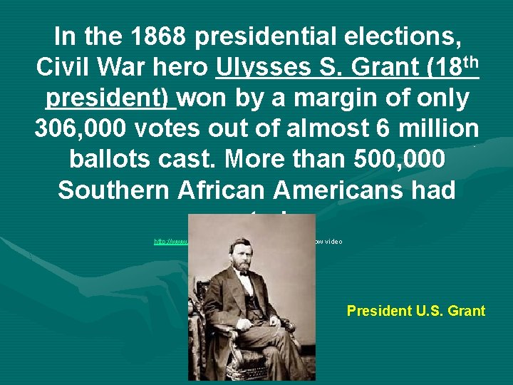 In the 1868 presidential elections, Civil War hero Ulysses S. Grant (18 th president)