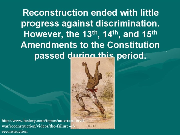 Reconstruction ended with little progress against discrimination. However, the 13 th, 14 th, and