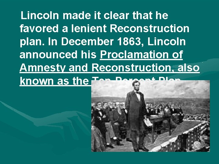 Lincoln made it clear that he favored a lenient Reconstruction plan. In December 1863,