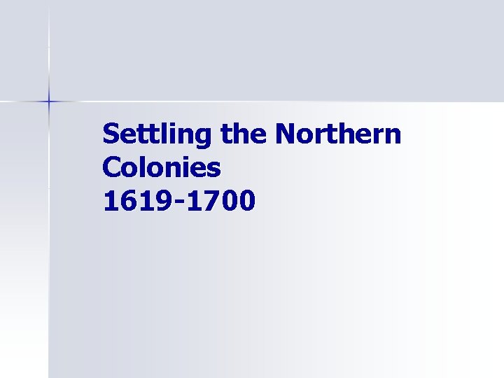 Settling the Northern Colonies 1619 -1700 
