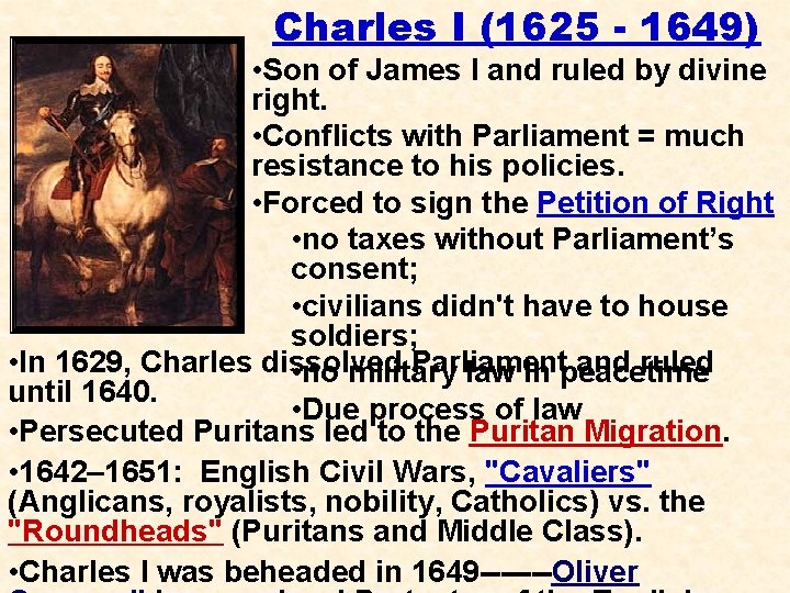 Charles I (1625 - 1649) • Son of James I and ruled by divine