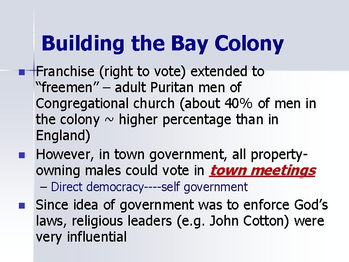 Building the Bay Colony n n Franchise (right to vote) extended to “freemen” –