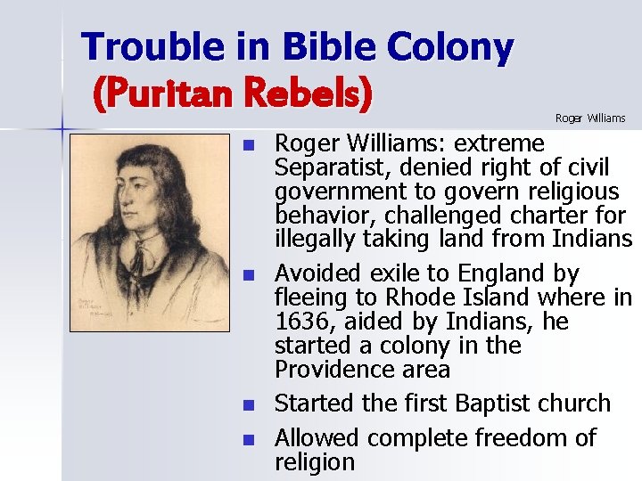 Trouble in Bible Colony (Puritan Rebels) n n Roger Williams: extreme Separatist, denied right