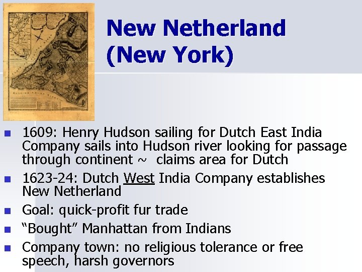 New Netherland (New York) n n n 1609: Henry Hudson sailing for Dutch East