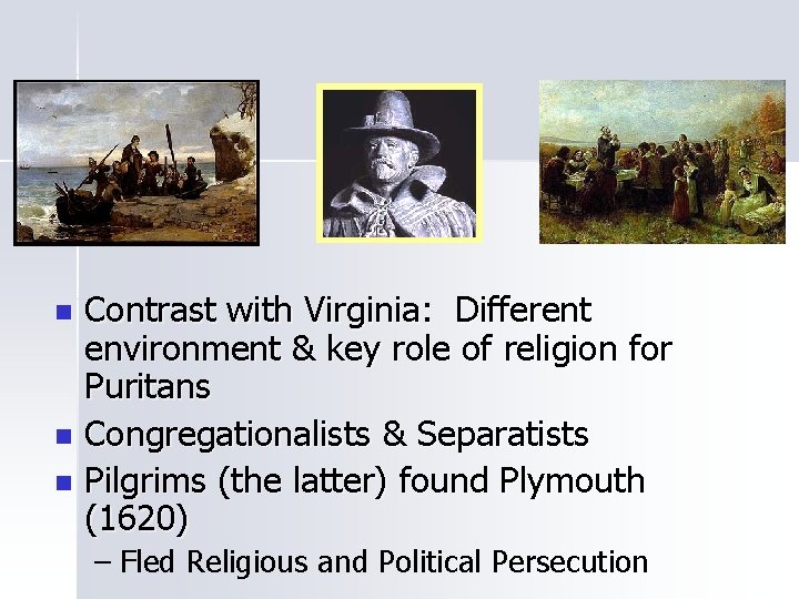 Contrast with Virginia: Different environment & key role of religion for Puritans n Congregationalists