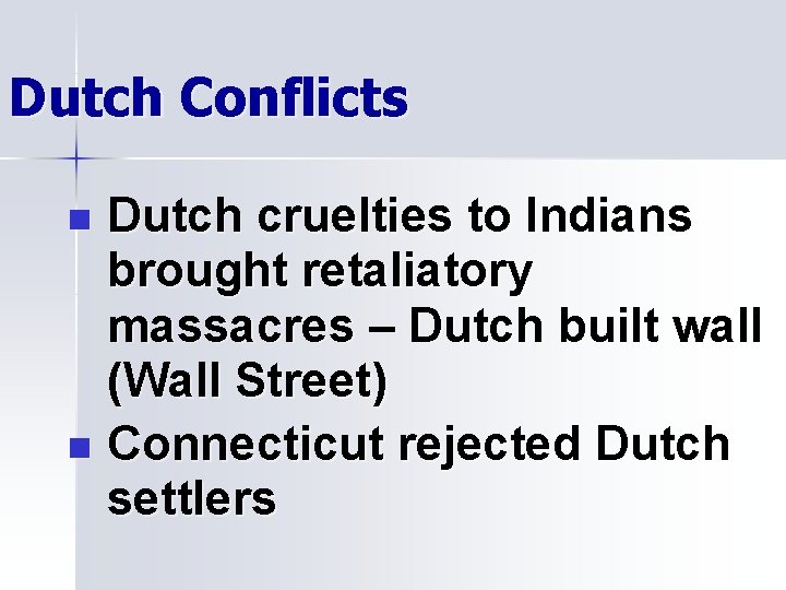 Dutch Conflicts Dutch cruelties to Indians brought retaliatory massacres – Dutch built wall (Wall