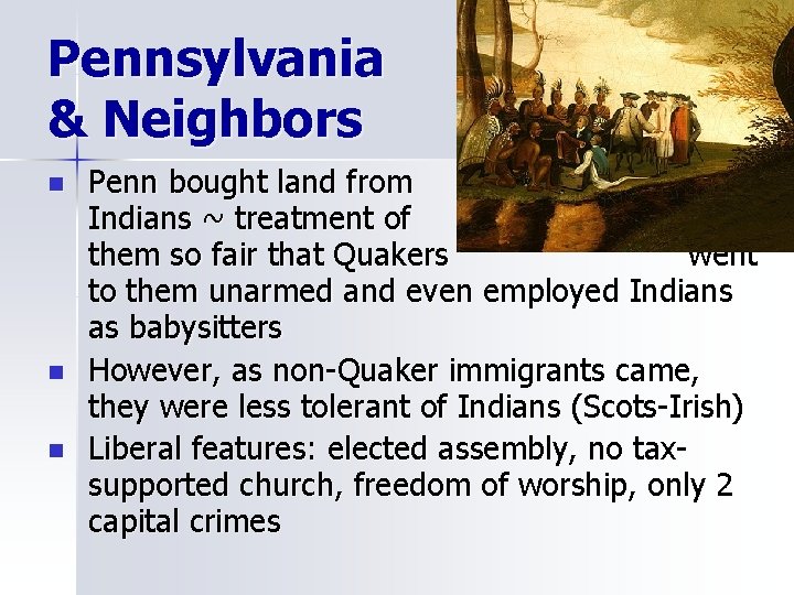 Pennsylvania & Neighbors n n n Penn bought land from Indians ~ treatment of