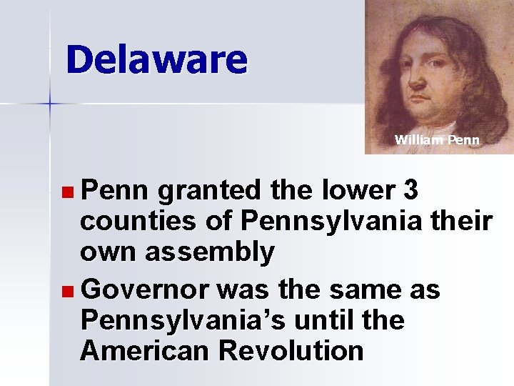 Delaware William Penn n Penn granted the lower 3 counties of Pennsylvania their own