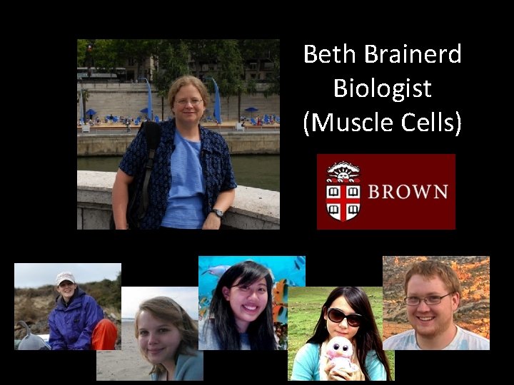 Beth Brainerd Biologist (Muscle Cells) 