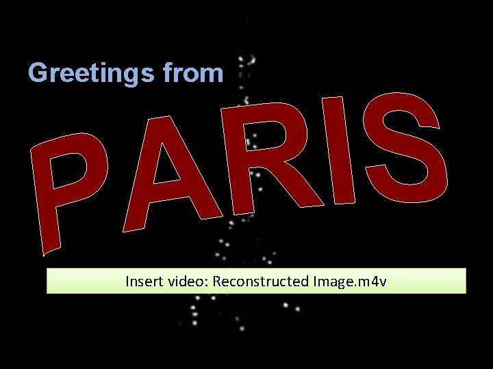 Greetings from Insert video: Reconstructed Image. m 4 v 