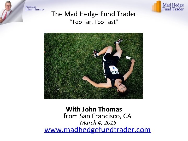 The Mad Hedge Fund Trader “Too Far, Too Fast” With John Thomas from San