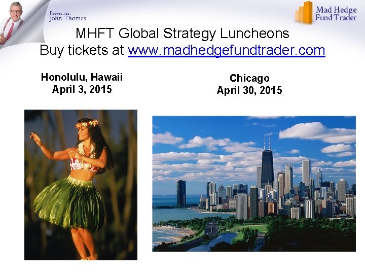 MHFT Global Strategy Luncheons Buy tickets at www. madhedgefundtrader. com Honolulu, Hawaii April 3,
