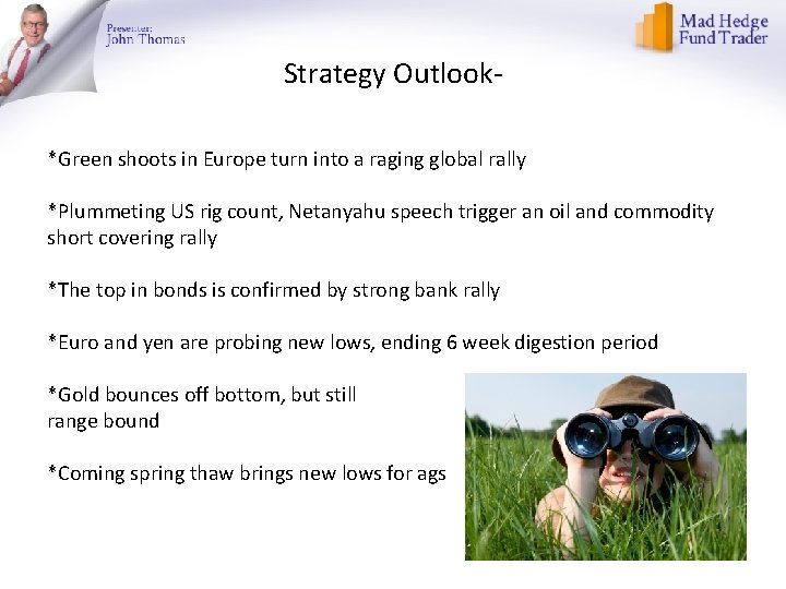 Strategy Outlook*Green shoots in Europe turn into a raging global rally *Plummeting US rig