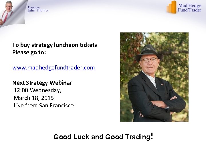 To buy strategy luncheon tickets Please go to: www. madhedgefundtrader. com Next Strategy Webinar