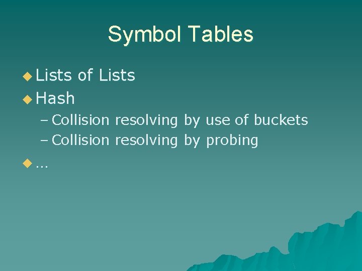 Symbol Tables u Lists of Lists u Hash – Collision resolving by use of