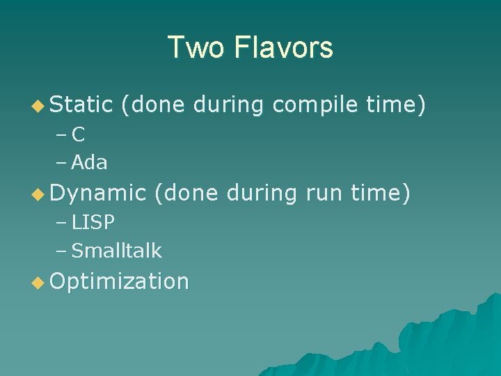 Two Flavors u Static (done during compile time) –C – Ada u Dynamic (done