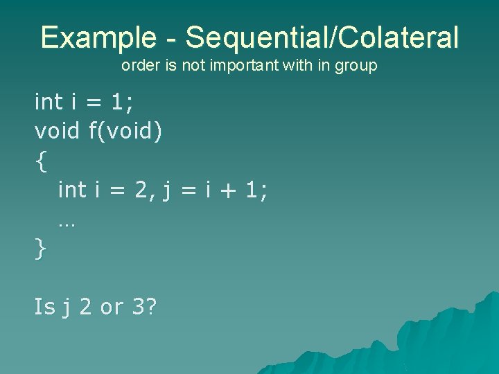 Example - Sequential/Colateral order is not important with in group int i = 1;