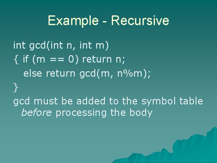 Example - Recursive int gcd(int n, int m) { if (m == 0) return