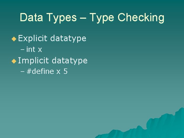 Data Types – Type Checking u Explicit datatype – int x u Implicit datatype