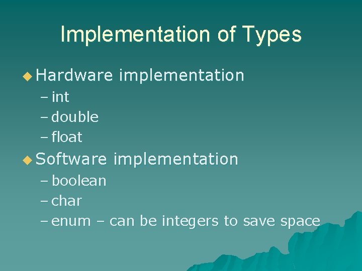 Implementation of Types u Hardware implementation – int – double – float u Software Implementation of Types u Hardware implementation – int – double – float u Software