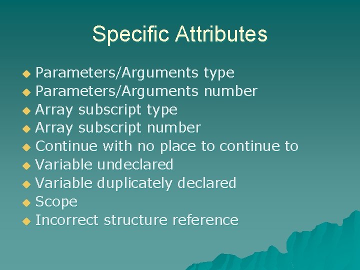 Specific Attributes Parameters/Arguments type u Parameters/Arguments number u Array subscript type u Array subscript