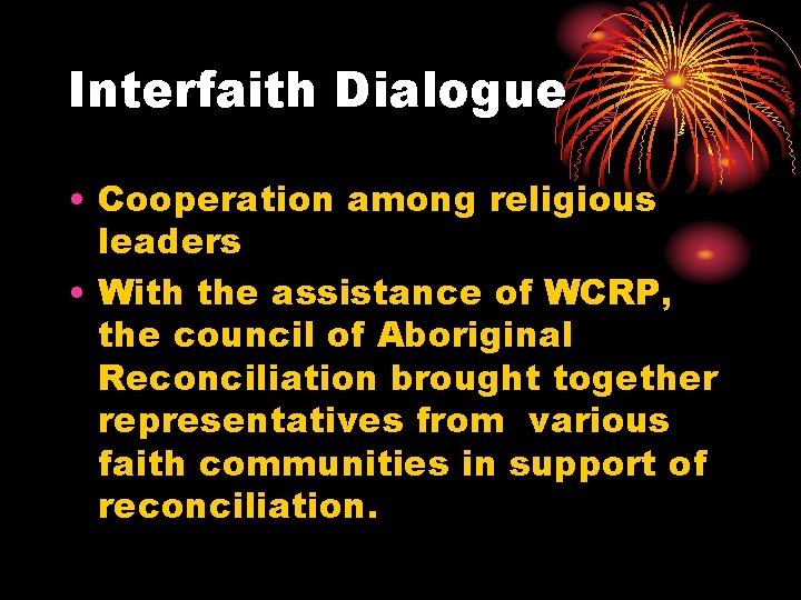 Interfaith Dialogue • Cooperation among religious leaders • With the assistance of WCRP, the Interfaith Dialogue • Cooperation among religious leaders • With the assistance of WCRP, the