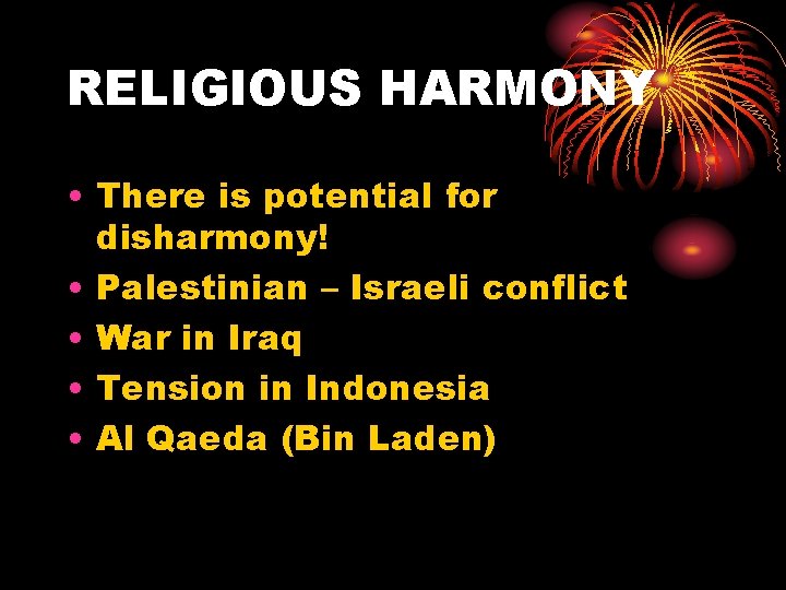 RELIGIOUS HARMONY • There is potential for disharmony! • Palestinian – Israeli conflict • RELIGIOUS HARMONY • There is potential for disharmony! • Palestinian – Israeli conflict •