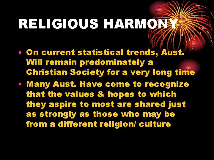 RELIGIOUS HARMONY • On current statistical trends, Aust. Will remain predominately a Christian Society RELIGIOUS HARMONY • On current statistical trends, Aust. Will remain predominately a Christian Society