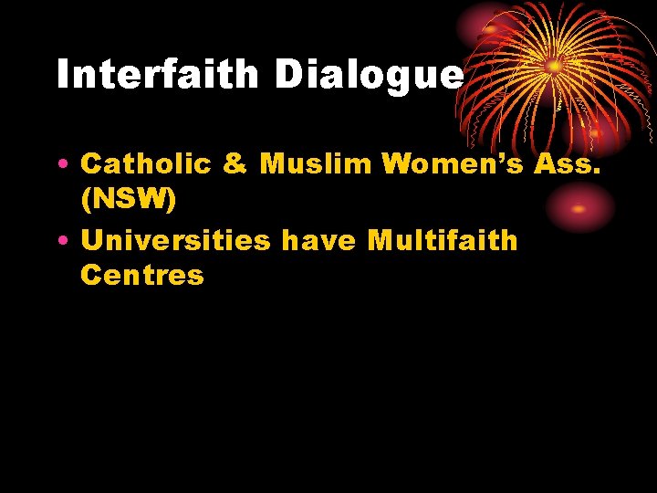 Interfaith Dialogue • Catholic & Muslim Women’s Ass. (NSW) • Universities have Multifaith Centres Interfaith Dialogue • Catholic & Muslim Women’s Ass. (NSW) • Universities have Multifaith Centres