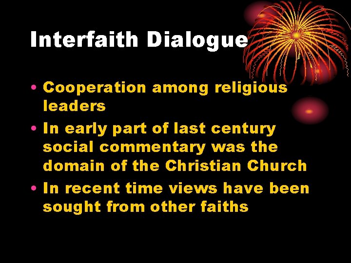Interfaith Dialogue • Cooperation among religious leaders • In early part of last century Interfaith Dialogue • Cooperation among religious leaders • In early part of last century