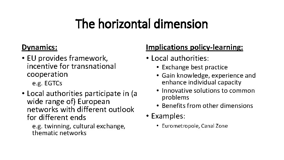 The horizontal dimension Dynamics: • EU provides framework, incentive for transnational cooperation e. g.