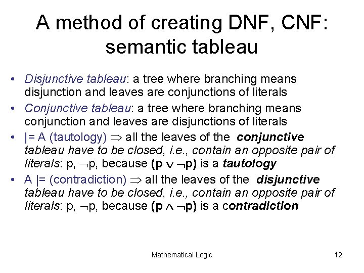 A method of creating DNF, CNF: semantic tableau • Disjunctive tableau: a tree where