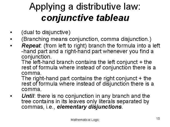 Applying a distributive law: conjunctive tableau • • (dual to disjunctive) (Branching means conjunction,