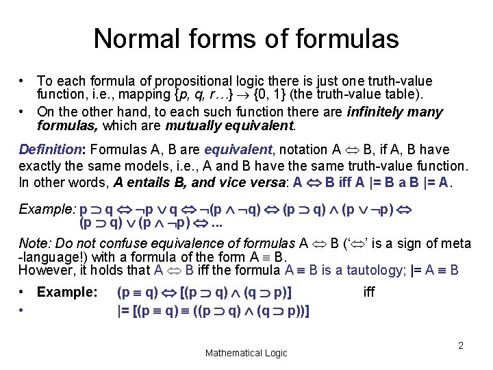 Normal forms of formulas • To each formula of propositional logic there is just