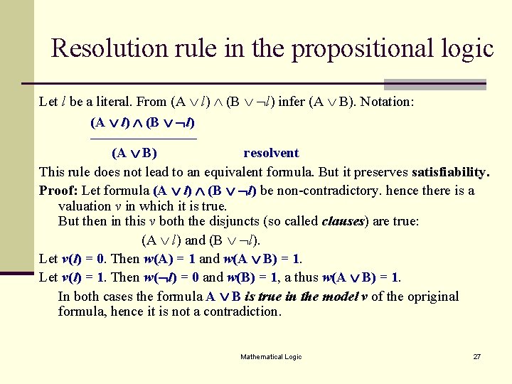 Resolution rule in the propositional logic Let l be a literal. From (A l)