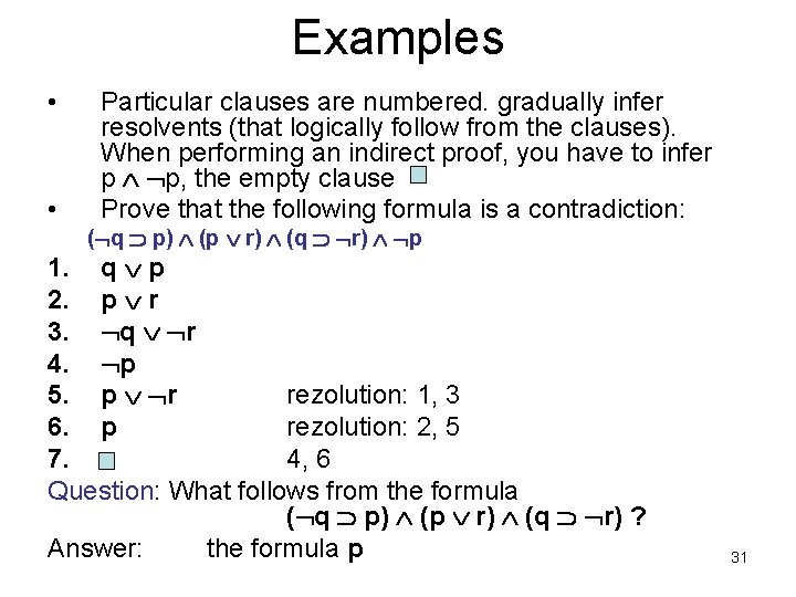 Examples • • Particular clauses are numbered. gradually infer resolvents (that logically follow from