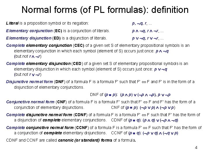 Normal forms (of PL formulas): definition Literal is a proposition symbol or its negation: