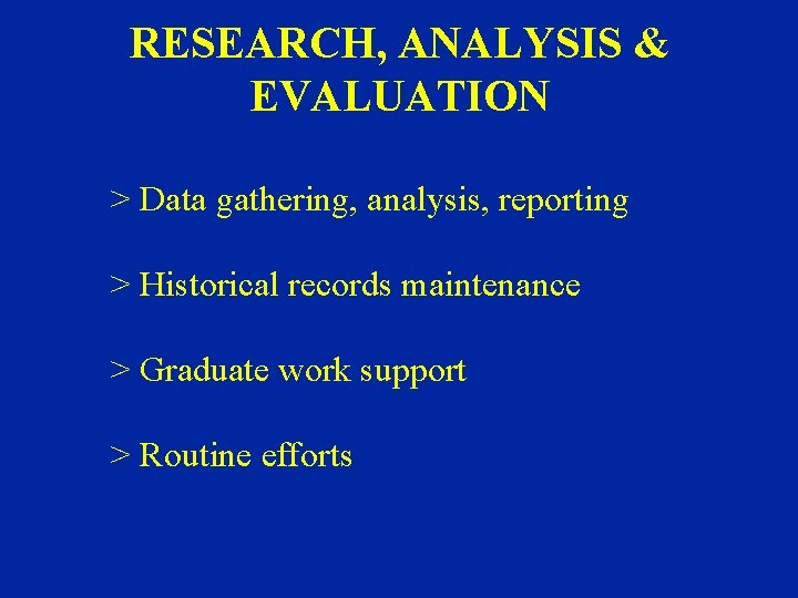 RESEARCH, ANALYSIS & EVALUATION > Data gathering, analysis, reporting > Historical records maintenance >