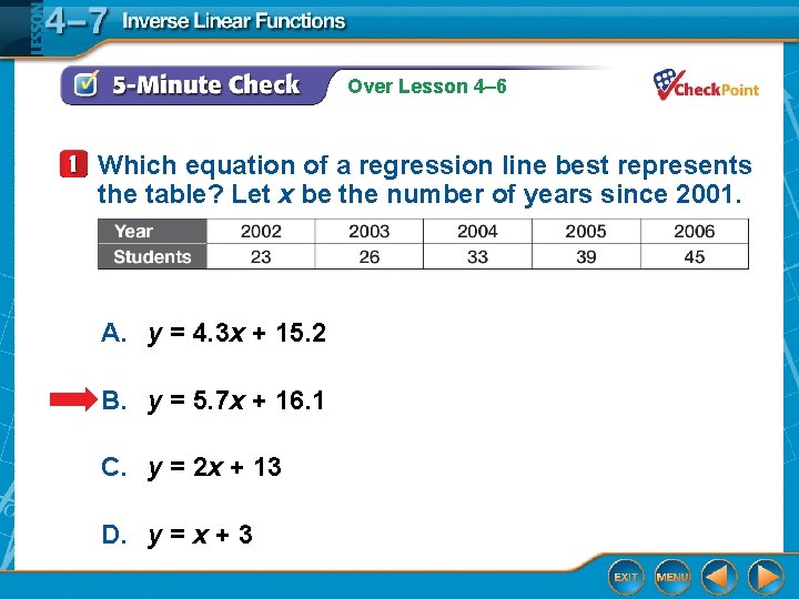 Over Lesson 4– 6 Which equation of a regression line best represents the table? Over Lesson 4– 6 Which equation of a regression line best represents the table?