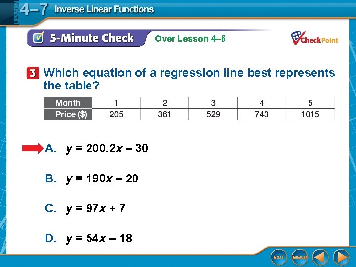 Over Lesson 4– 6 Which equation of a regression line best represents the table? Over Lesson 4– 6 Which equation of a regression line best represents the table?