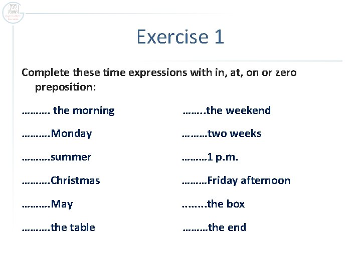 Exercise 1 Complete these time expressions with in, at, on or zero preposition: ……….